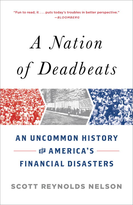 Scott Reynolds Nelson/A Nation of Deadbeats@ An Uncommon History of America's Financial Disast